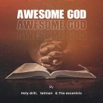 Holy Drill - Awesome God Ft. Telman & The Excentric