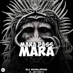Dj Khalipha – Mara pass Mara Beat