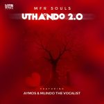 MFR Souls - uThando 2.0 ft. Aymos & Mlindo The Vocalist