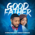 Chris Morgan – Good Father ft. Mercy Chinwo
