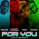 Spyro - For You ft. Diamond Platnumz, Teni featuring Iyanya & Iyanya
