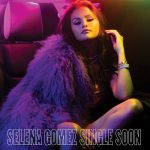 Selena Gomez - Single Soon (Prod. benny blanco & Cashmere Cat)