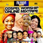 Alabareports Promotion Ft. DJ Max  Gospel Worship Online Mixtape Mp3 Audio Download
