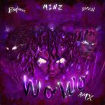 Minz - WO WO (Remix) Ft. BNXN fka Buju & Blaqbonez