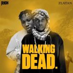 Ayox Walking Dead Ft. Zlatan Mp3 Audio Download