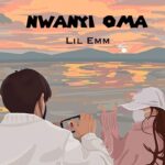 Lil Emm – Nwanyi Oma Mp3  Download