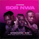 Anyidons Ft. Determination & Bube – Sor Nwa Mp3 Download