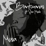Bantwanas ft Sino Msolo – Musa Mp3 Download