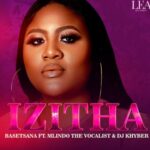 Basetsana – Izitha Ft. Mlindo The Vocalist & DJ Khyber
