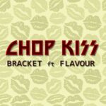 Bracket Ft. Flavour – Chop Kiss Mp3  Download