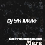 Dj Yk Mule – Sorround Sound Mara Mp3 Download