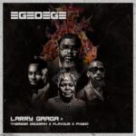 Larry Gaaga Ft Phyno, Flavour & Theresa Onuorah – Egedege Mp3 Download