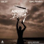 Leczy Ft. King Perryy – Another Day Mp3 Download