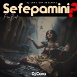 DJ CORA - Sefepamini Efepami Mp3 Download