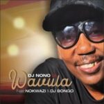 DJ Nono SA – Wavula ft DJ Bongo & Nokwazi Mp3 Download