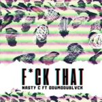 Nasty C – Fuck That (Remix) ft ODUMODUBLVCK Mp3 Download