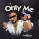 Oritse Femi - Only Me ft. Aje Billz Mp3 Download