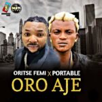 Oritse Femi - Oro Aje ft. Portable Mp3 Download