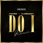 Phyno - Do I (Remix) ft. Burna Boy Mp3 Download