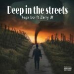 tega boi dc - Deep in The Street Ft. Zerry dl Mp3 Download