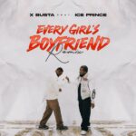 Xbusta - Every Girl’s Boyfriend (Remix) Ft. Ice Prince Mp3 Download